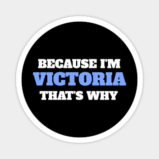 Because I'm Victoria That's Why Magnet